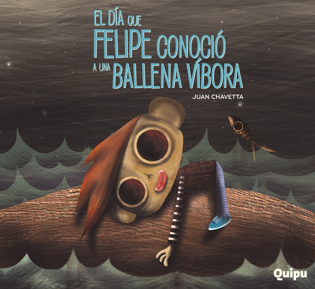 EL DÍA QUE FELIPE CONOCIÓ A LA BALLENA VÍBORA | FELICITAS / CHAVETTA JUAN ARRIETA