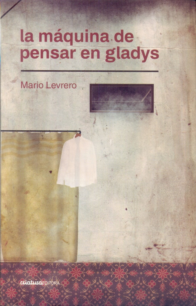 MÁQUINA DE PENSAR EN GLADYS, LA | Mario Levrero