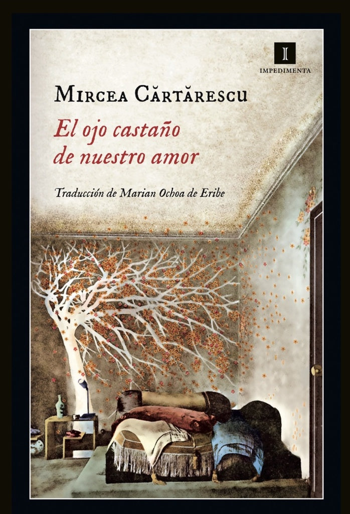 EL OJO CASTAÑO DE NUESTRO AMOR | MIRCEA CARTARESCU