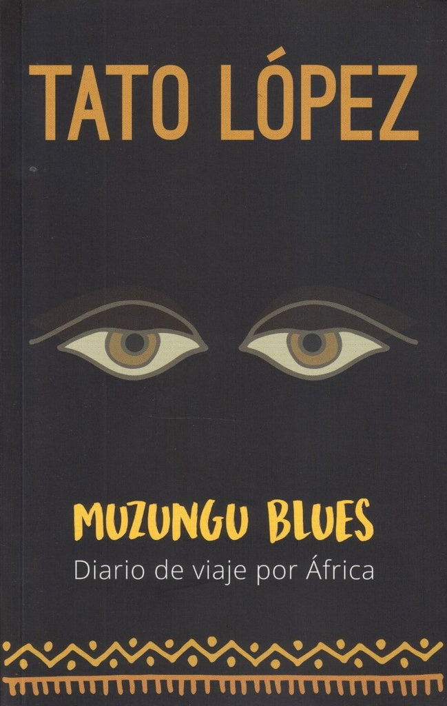 MUZUNGU BLUES. DIARIO DE VIAJE POR AFRICA | TATO HORACIO LOPEZ