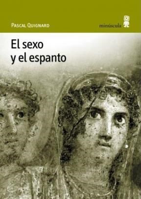 SEXO Y EL ESPANTO, EL | PASCAL QUIGNARD