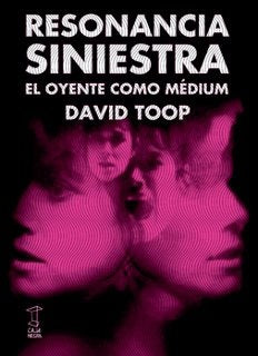 RESONANCIA SINIESTRA. EL OYENTE COMO MEDIUM | DAVID TOOP