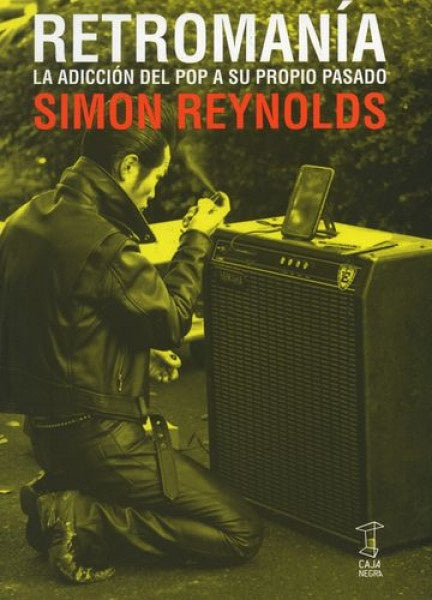 RETROMANÍA. ADICCIÓN DEL POP A SU PROPIO PASADO, LA | SIMON REYNOLDS