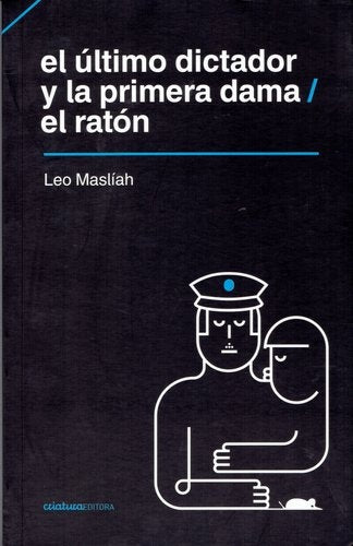 ÚLTIMO DICTADOR Y LA PRIMERA DAMA - EL RATÓN, EL | LEO MASLIAH
