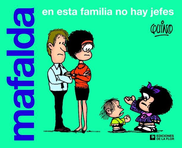 MAFALDA. EN ESTA FAMILIA NO HAY JEFES | QUINO