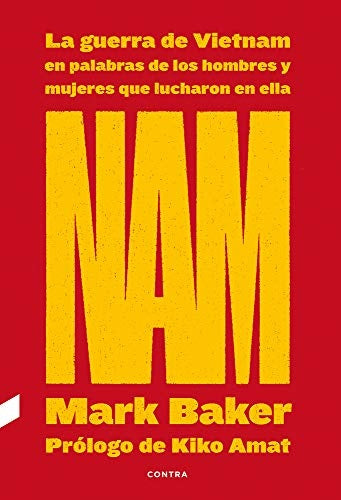 NAM: LA GUERRA DE VIETNAM EN PALABRAS DE LOS HOMBRES Y MUJERES QUE LUCHARON EN ELLA | MARK BAKER