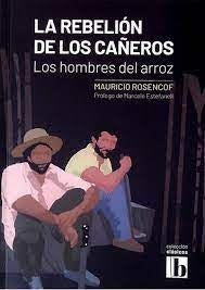 REBELION DE LOS CAROS LA - LOS HOMBRES DEL ARROZ | ROSENCOF MAURIOCIO