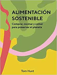ALIMENTACION SOSTENIBLE | TOM HUNT