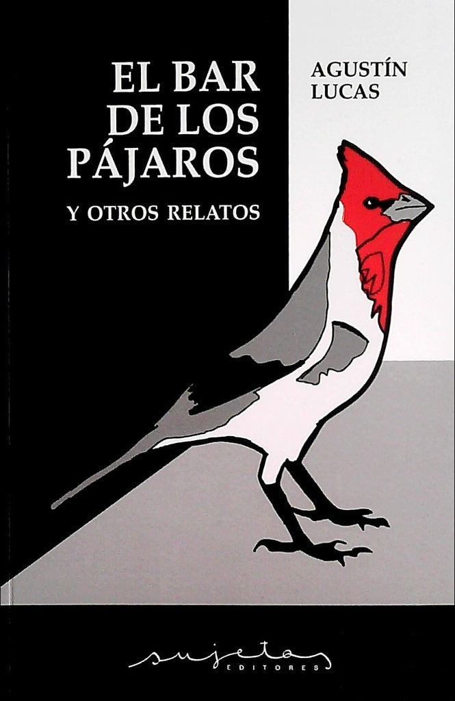 BAR DE PAJAROS Y OTROS CUENTOS, EL | AGUSTIN LUCAS