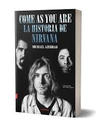 COME AS YOU ARE. LA HISTORIA DE NIRVANA | MICHAEL AZERRAD