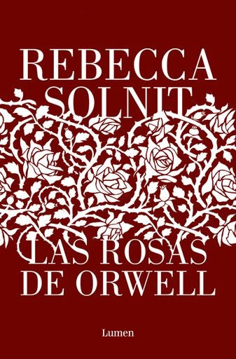 ROSAS DE ORWELL, LAS | REBECCA SOLNIT