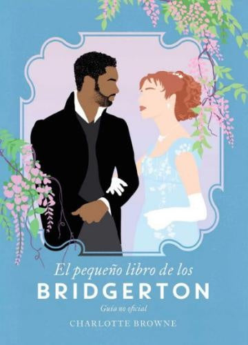 PEQUENO LIBRO DE LOS BRIDGERTON, EL | CHARLOTTE BROWN