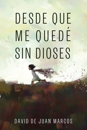 DESDE QUE ME QUEDÉ SIN DIOSES | DAVID DE JUAN MARCOS