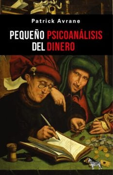 PEQUEÑO PSICOANALISIS DEL DINERO | PATRICK AVRANE