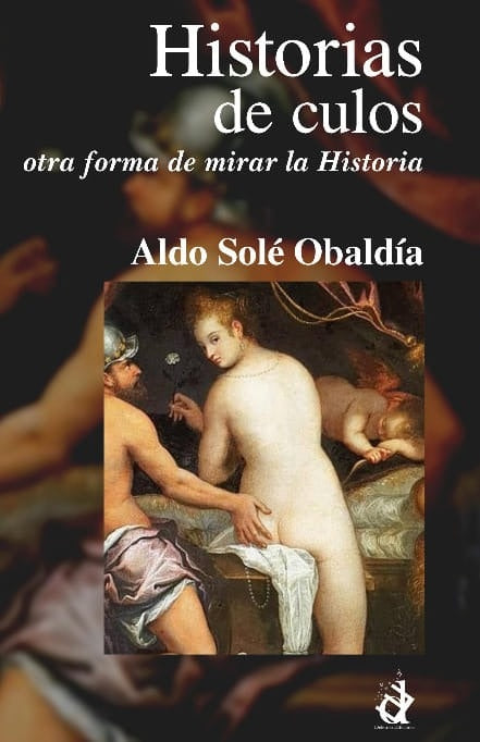 HISTORIAS DE CULOS. OTRA FORMA DE MIRAR LA HISTORIA | ALDO SOLÉ OBALDÍA