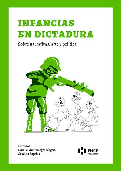 INFANCIAS EN DICTADURA. SOBRE NARRATIVAS, ARTE Y POLÍTICA | Natalia Montealegre Alegría