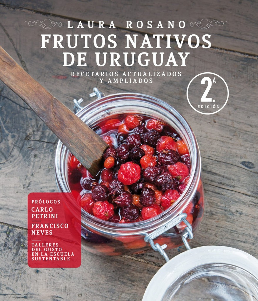 FRUTOS NATIVOS DE URUGUAY. Recetarios actualizados y ampliados | Alejandro / Laura Sequeira / Rosano