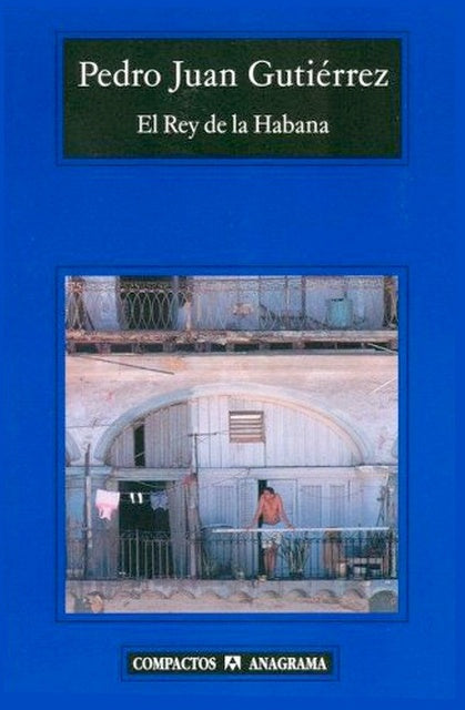 REY DE LA HABANA, EL | PEDRO JUAN GUTIERREZ