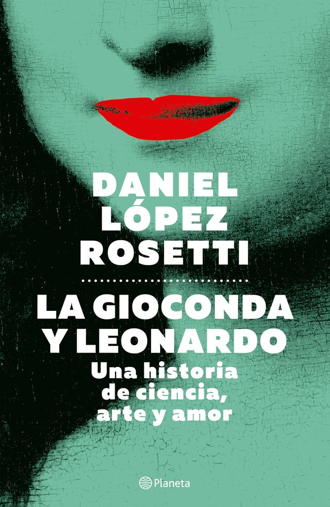 LA GIOCONDA Y LEONARDO | Daniel López Rosetti