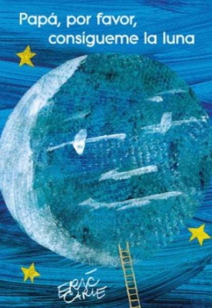 PAPA, POR FAVOR CONSEGUIME LA LUNA | Eric Carle