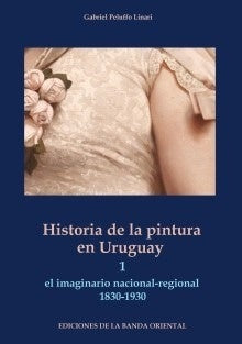HISTORIA DE LA PINTURA EN URUGUAY. TOMO 1 Y 2 | GABRIEL PELUFFO LINARI