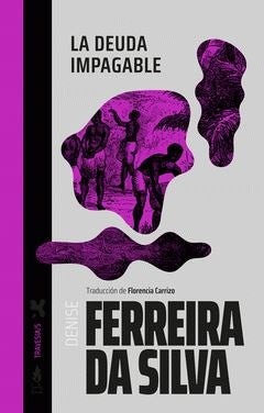 LA DEUDA IMPAGABLE | Denise Ferreira Da Silva