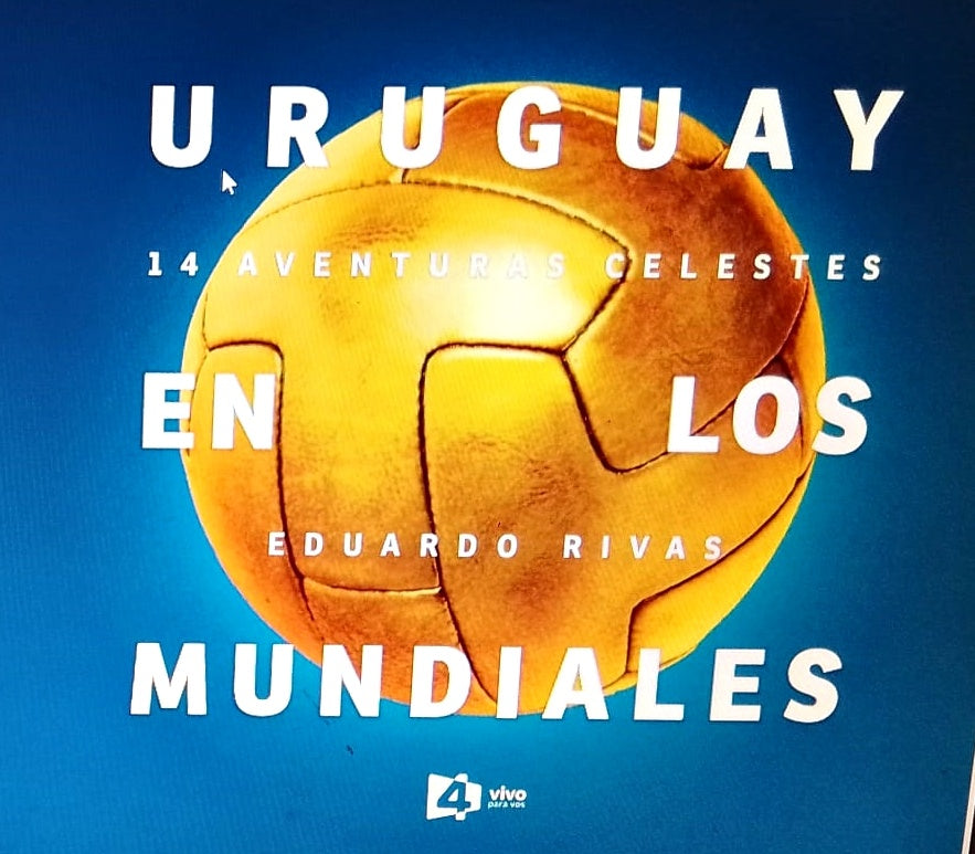URUGUAY EN LOS MUNDIALES | EDUARDO RIVAS