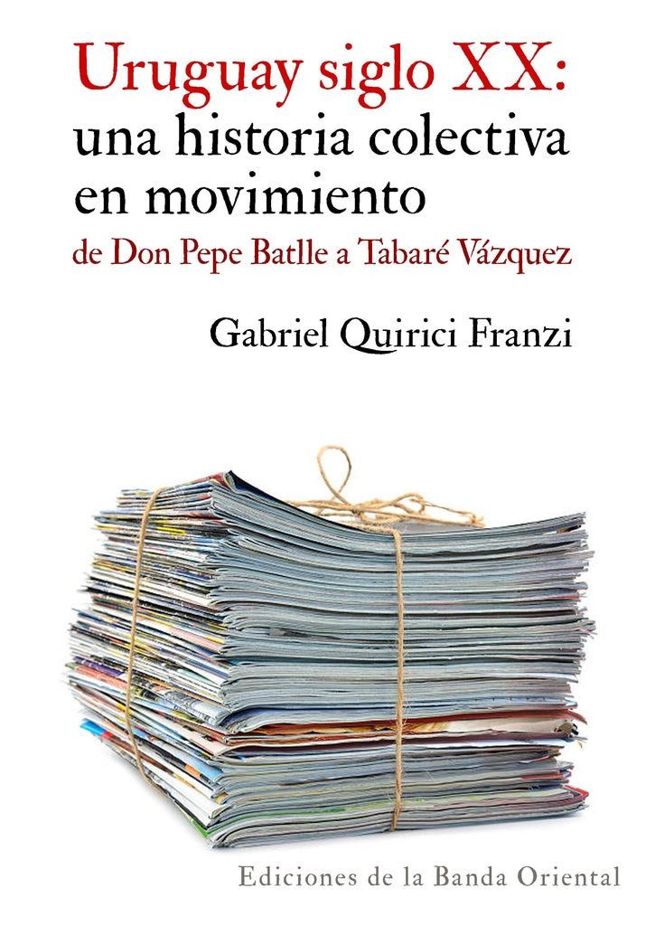 URUGUAY SIGLO XX: una historia colectiva en movimiento. | Gabriel Quirici Franzi
