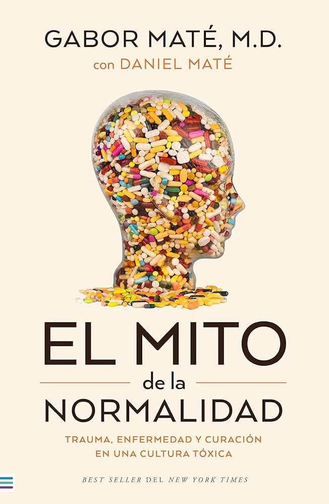 EL MITO DE LA NORMALIDAD | Gabor Maté. M. D.