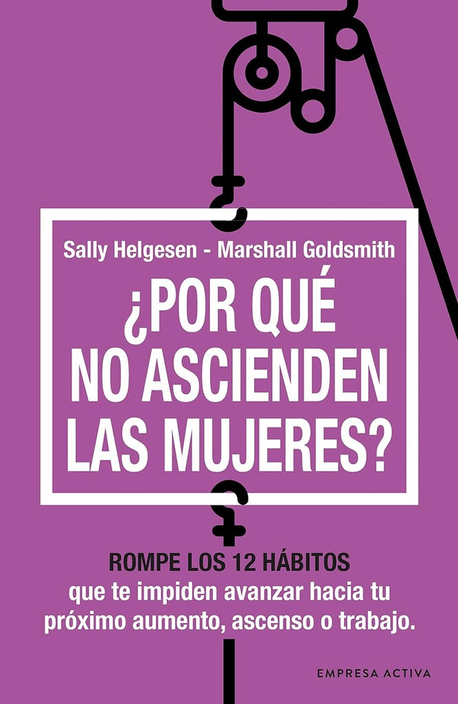 POR QUE NO ASCIENDEN LAS MUJERES | Sally Helgesen - Marshall Goldsmith