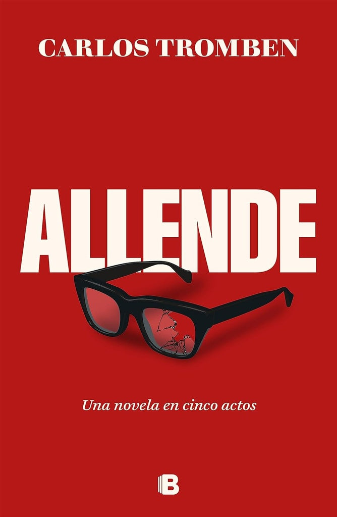 ALLENDE. UNA NOVELA EN CINCO ACTOS | Carlos Tromben