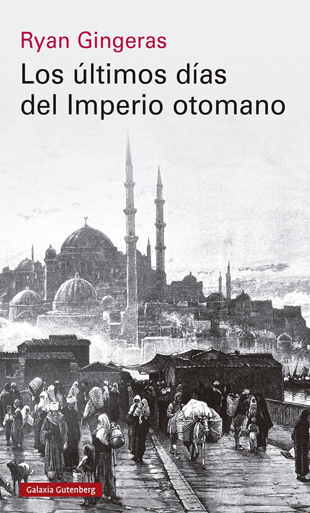 LOS ULTIMOS DIAS DEL IMPERIO OTOMANO | Ryan Gingeras