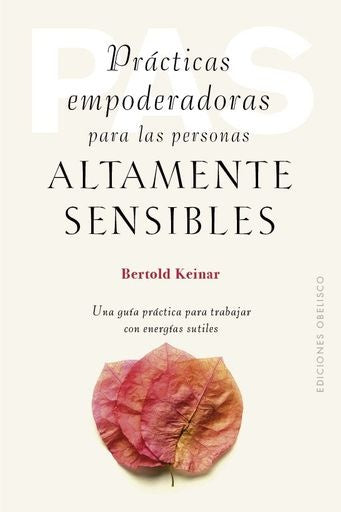 PRACTICAS EMPODERADORAS PARA LAS PERSONAS ALTAMENTE SENSIBLES | Bertold Keinar