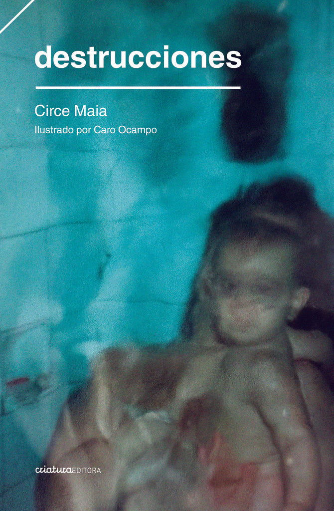 DESTRUCCIONES | CIRCE MAIA
