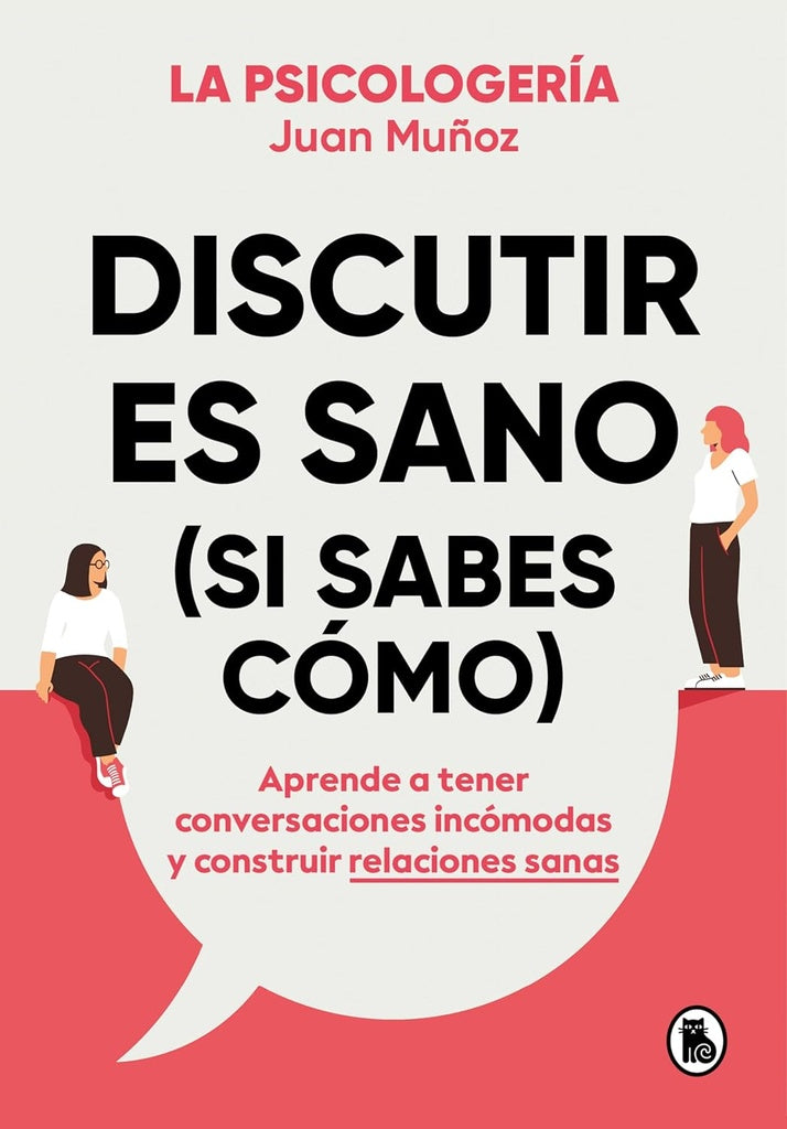 LA PSICOLOGERIA. DISCUTIR ES SANO (SI SABES COMO) | Juan Muñoz