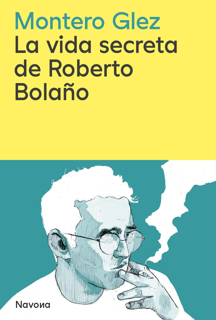 LA VIDA SECRETA DE ROBERTO BOLAÑO | Montero Glez