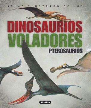 ATLAS ILUSTRADO DE LOS DINOSAURIOS VOLADORES | VARIOS AUTORES
