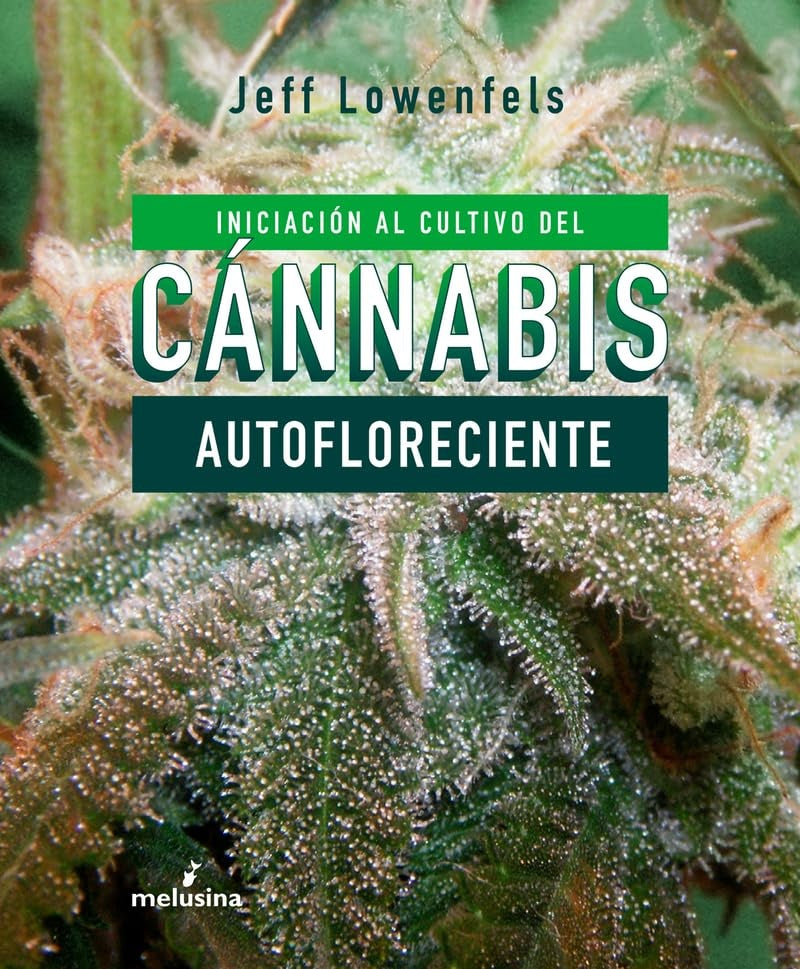 INICIACIÓN AL CULTIVO DEL CANNABIS AUTOFLORECIENTE (Nuevo) | JEFF LOWENFELS