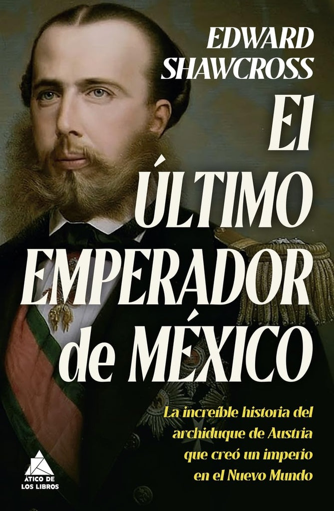 EL ULTIMO EMPERADOR DE MEXICO | Edward Shawcross