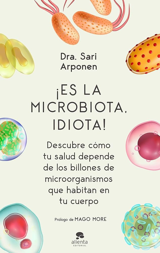 ES LA MACROBIOTA, IDIOTA | Sari Arponen