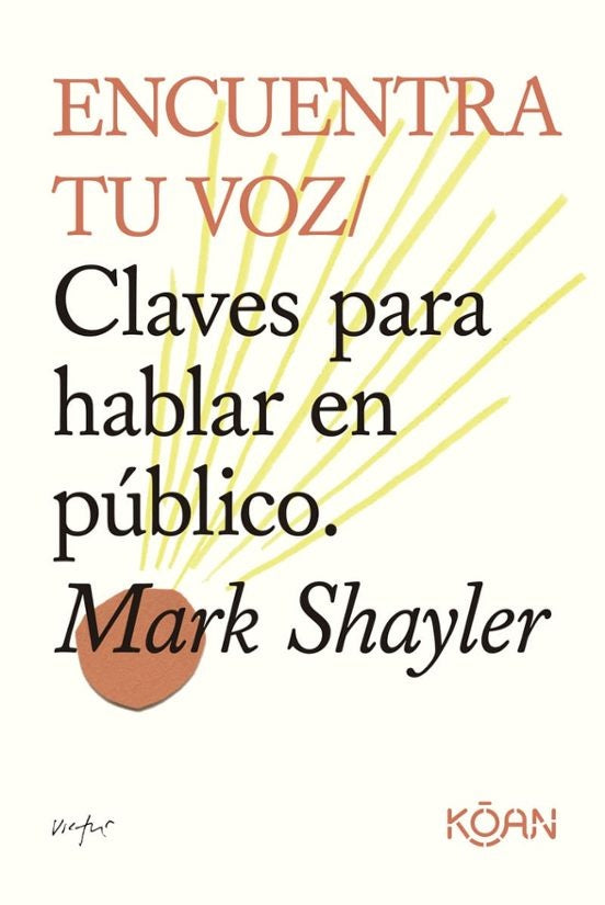 ENCUENTRA TU VOZ. Claves para hablar en publico | Mark Shayler