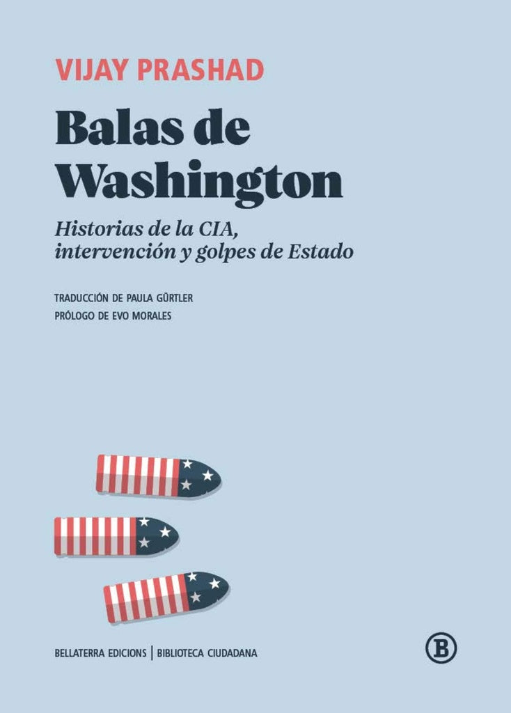 BALAS DE WASHINGTON. HISTORIAS DE LA CIA, INTERVENCIÓN Y GOLPES DE ESTADO (Nuevo) | VIJAY PRASHAD