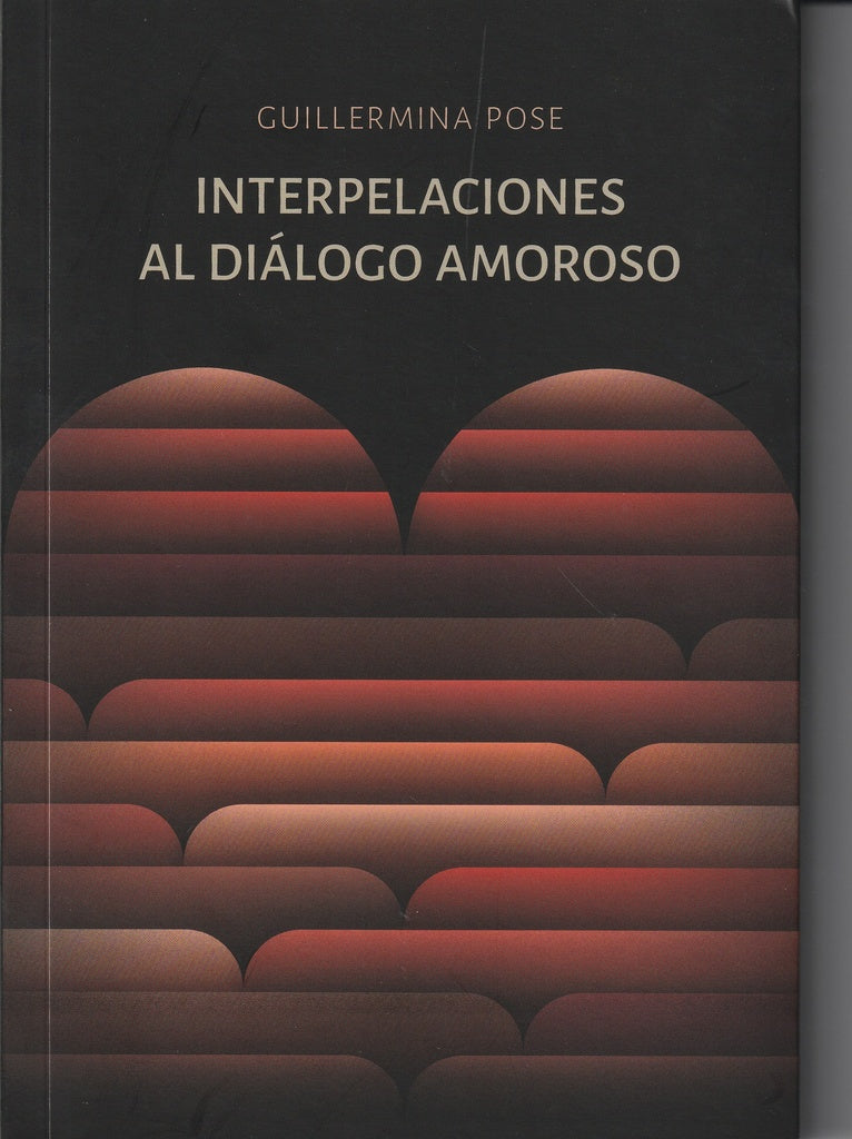 INTERPELACIONES AL DIALOGO AMOROSO | Guillermina Pose