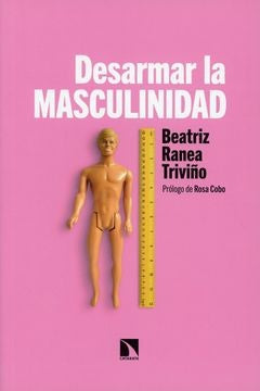 DESARMAR LA MASCULINIDAD | Beatrzi Ranea