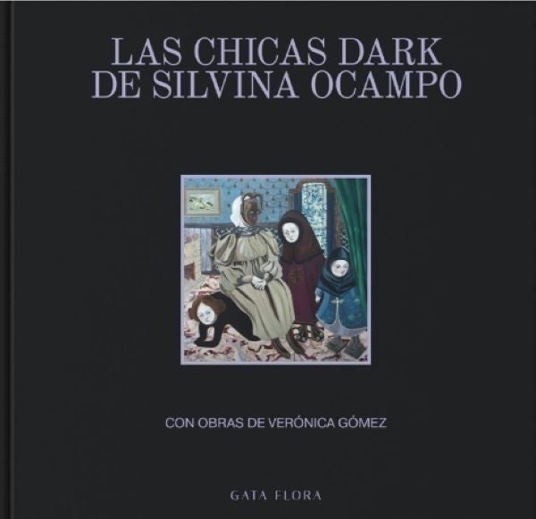 LAS CHICAS DARK DE SILVINA OCAMPO | Veronica Gomez
