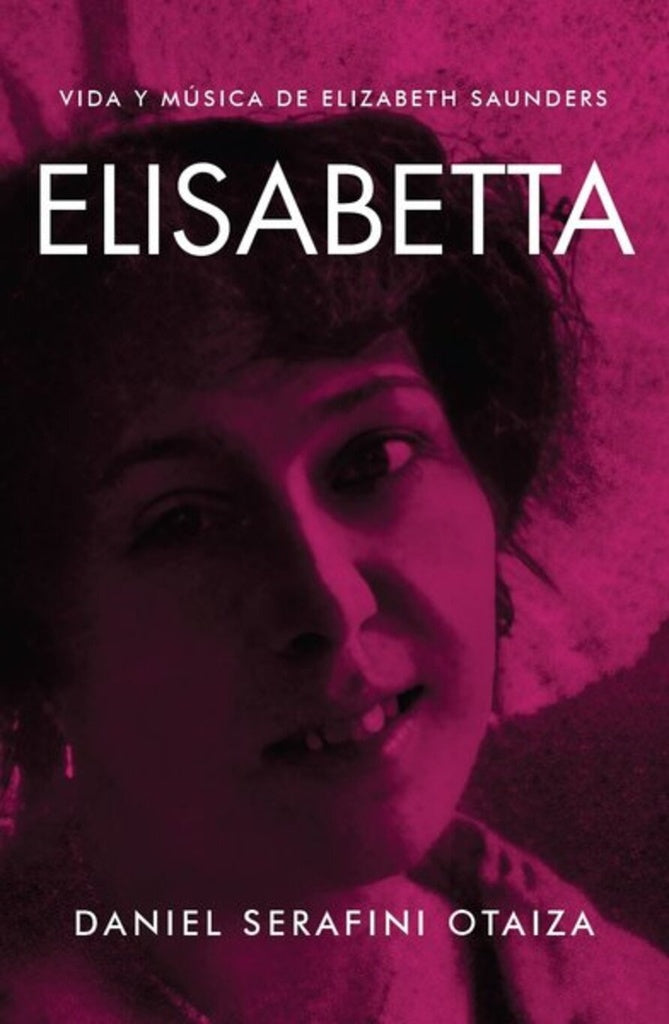 ELISABETTA. VIDA Y MUSICA EN ELIZABETH SAUNDERS | DANIEL SERAFINI OTAIZA