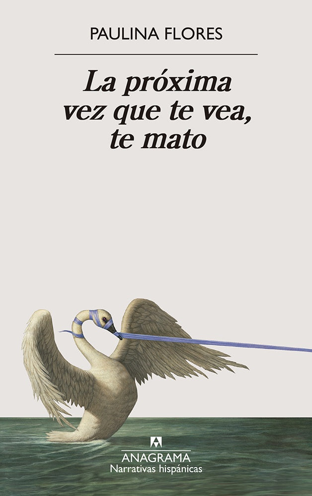 LA PROXIMA VEZ QUE TE VEA TE MATO | Paulina Flores