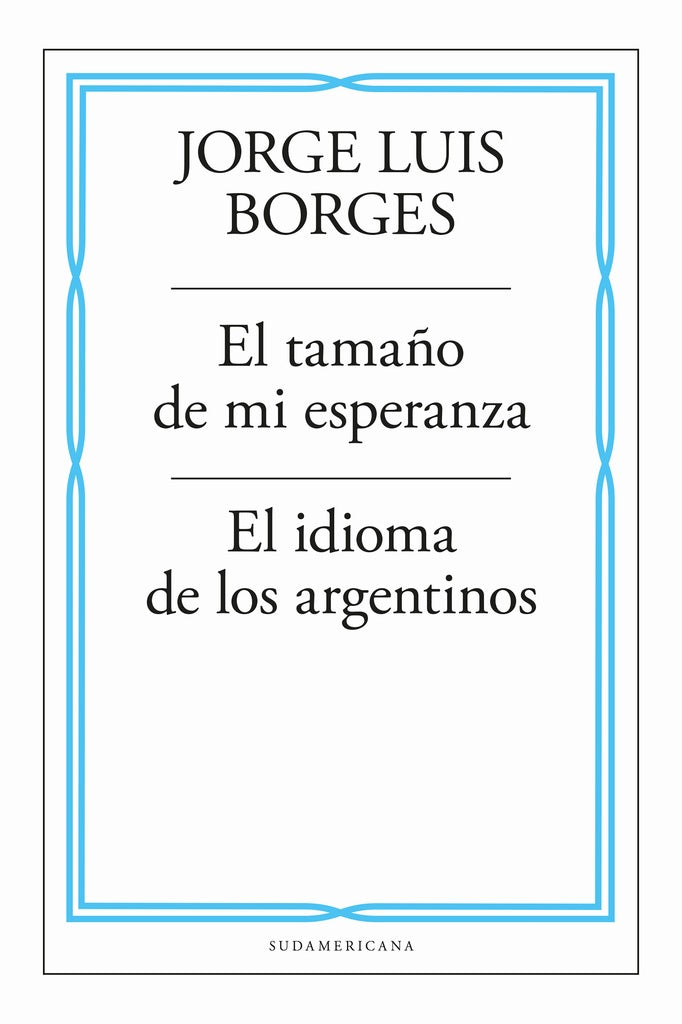 EL TAMAÑO DE MI ESPERANZA - EL IDIOMA DE LOS ARGENTINOS | JORGE LUIS BORGES