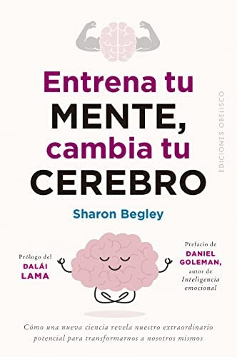 ENTRENA TU MENTE, CAMBIA TU CEREBRO | SHARON BEGLEY