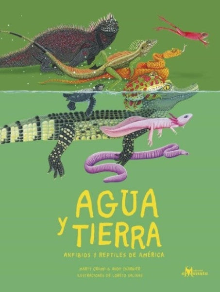 AGUA Y TIERRA ANFIBIOS Y REPTILES DE AMÉRICA (Nuevo) | MARTY CRUMP / ANDY CHARRIER / LORETO SALINAS